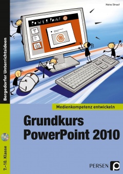 Medienkompetenz entwickeln. Grundkurs PowerPoint 2010 