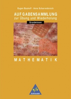 Aufgabensammlung Grundwissen Mathematik. 7.-10. Schuljahr 