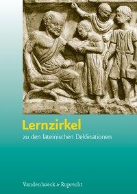 Lernzirkel. Zu den lateinischen Deklinationen 