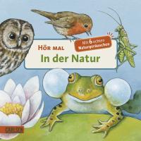 Hör mal - In der Natur/Mit 6 echten Naturgeräuschen 