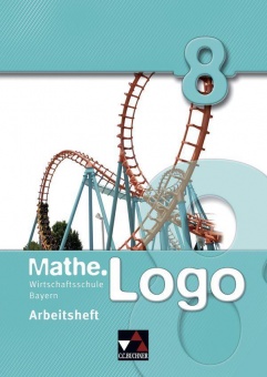 Mathe.Logo Wirtschaftsschule 8. Arbeitsheft. Bayern 