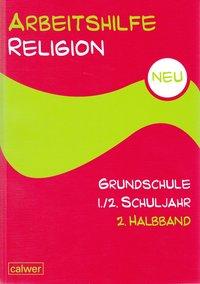 Arbeitshilfe Religion Grundschule NEU: 1./2. Schuljahr, 2. Halbband 