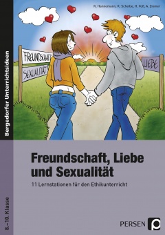 Freundschaft, Liebe und Sexualität 11 Lernstationen für den Ethikunterricht 