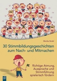 30 Stimmbildungsgeschichten zum Nach- und Mitmachen 