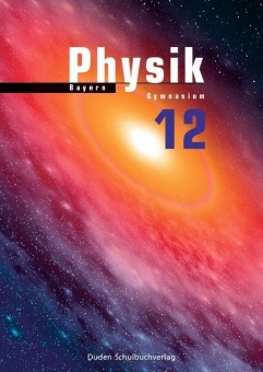 Physik 12. Schuljahr. Lehrbuch. Bayern 