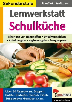 Lernwerkstatt - Schulküche Über 80 Rezepte zu Suppen, Salaten, Eintöpfen, Fleisch, 