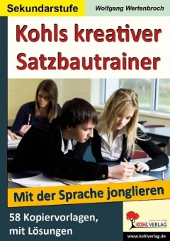 Kohls kreativer Satzbautrainer - Mit der Sprache jonglieren 