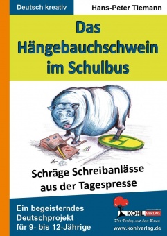 Das Hängebauchschwein im Schulbus Schräge Schreibanlässe aus der Tagespresse 