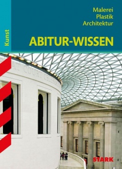 Abitur-Wissen Kunst 1. Grundwissen Malerei, Plastik, Architektur für G8 