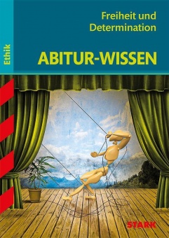 Abitur-Wissen Ethik. Freiheit und Determination 