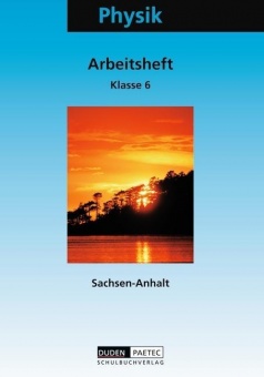 Physik 6. Schuljahr. Arbeitsheft. Sekundarstufe I. Sachsen-Anhalt 