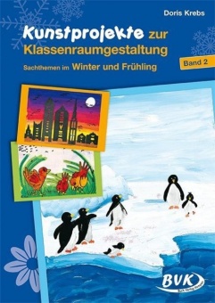 Kunstprojekte zur Klassenraumgestaltung 2. Sachthemen im Winter und Frühling 