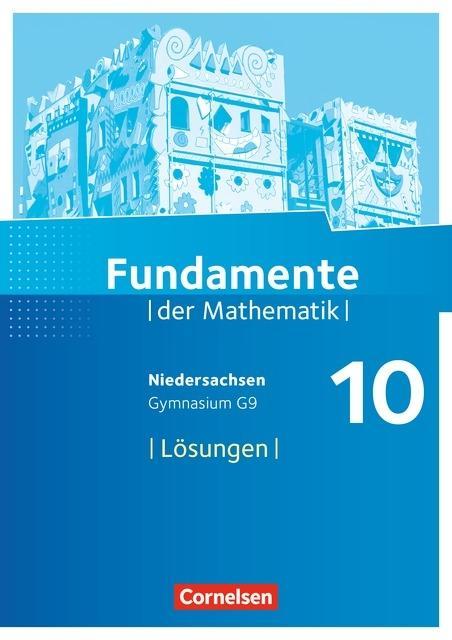 Fundamente der Mathematik 10. Schuljahr. Lösungen. Niedersachsen 