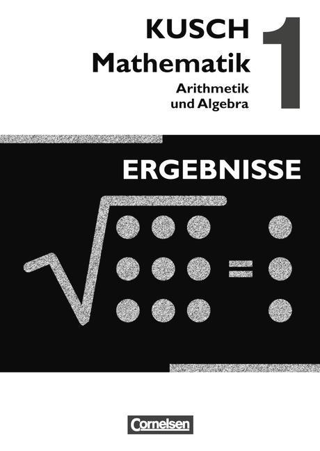 Kusch. Mathematik 1. Arithmetik und Algebra. Ergebnisse 