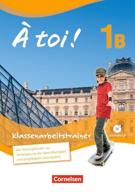 À toi! 1B. Klassenarbeitstrainer, Fünfbändige Ausgabe, 