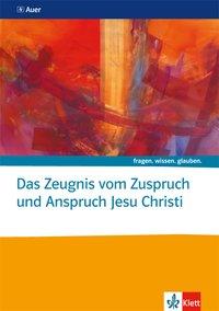 fragen.wissen.glauben. Das Zeugnis vom Zuspruch und Anspruch Jesu Christi 