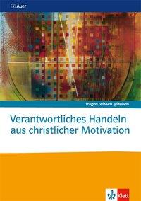 fragen.wissen.glauben. Verantwortliches Handeln aus christlicher Motivation 