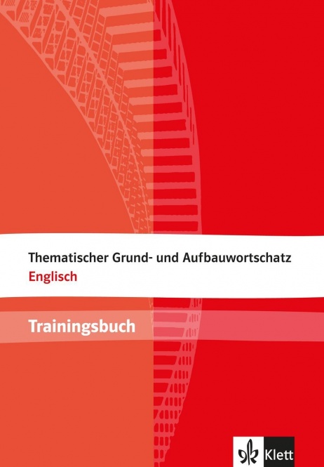 Thematischer Grund- und Aufbauwortschatz Englisch. Trainingsbuch 