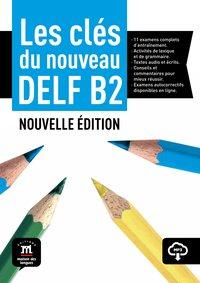 Les clés du nouveau DELF B2. Guide pédagogique 