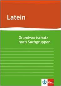 Grund- und Aufbauwortschatz Latein nach Sachgruppen 