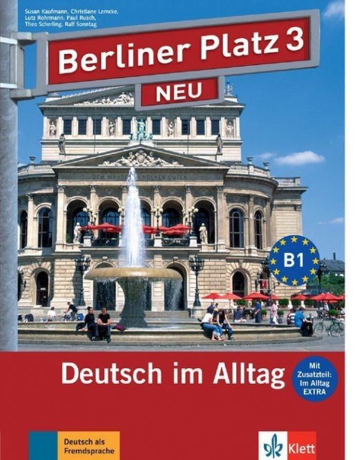 Berliner Platz 3. Lehr- und Arbeitsbuch + 2 Audio-CDs und Im Alltag EXTRA 