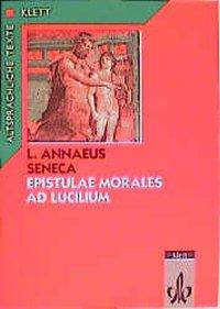 Epistulae morales ad Lucilium. Text mit Wort- und Sacherläuterungen 