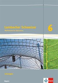 Lambacher Schweizer 6. Schuljahr. Lösungen. Bayern 