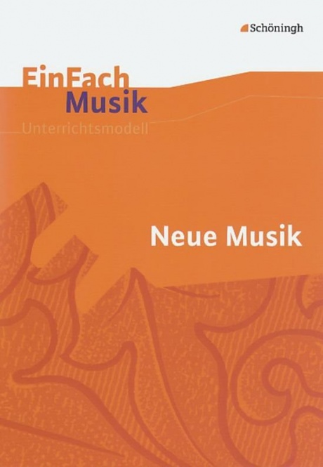 EinFach Musik - Unterrichtsmodelle. Neue Musik 