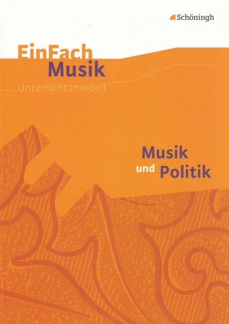 EinFach Musik - Unterrichtsmodelle. Musik und Politik 