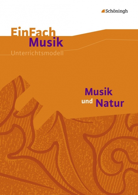 EinFach Musik - Unterrichtsmodelle. Musik und Natur 