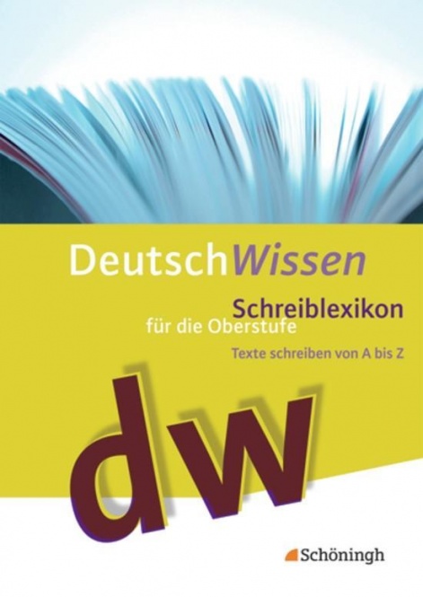 Deutsch Wissen. Texte schreiben von A bis Z - Schreiblexikon für die Oberstufe 