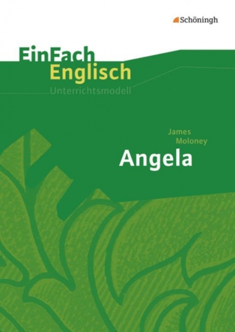 EinFach Englisch - Unterrichtsmodelle. Angela, James Moloney 