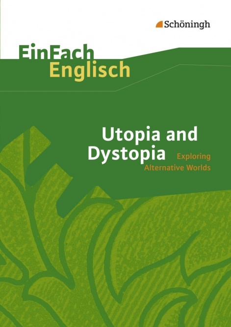 EinFach Englisch - Textausgaben. Utopia and Dystopia: Exploring Alternative Worlds 