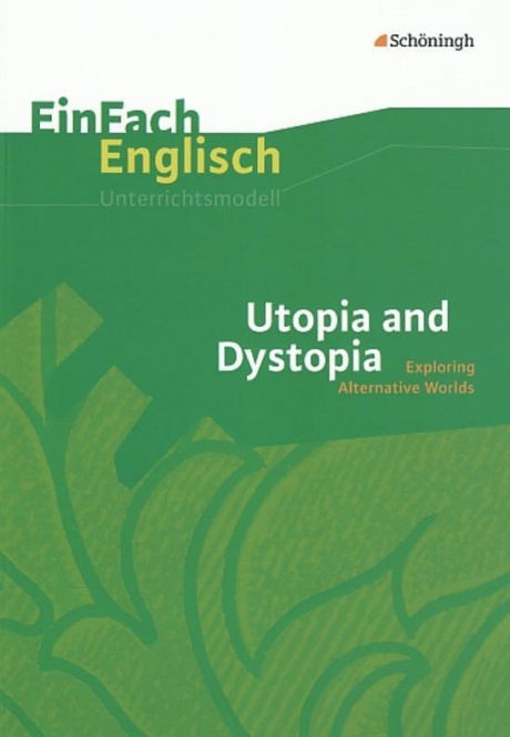 EinFach Englisch - Unterrichtsmodelle. Utopia and Dystopia 