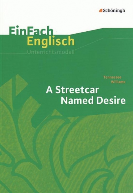 EinFach Englisch - Unterrichtsmodelle. A Streetcar Named Desire, Tennessee Williams 