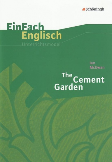 EinFach Englisch - Unterrichtsmodelle. The Cement Garden, Um Mcewan 