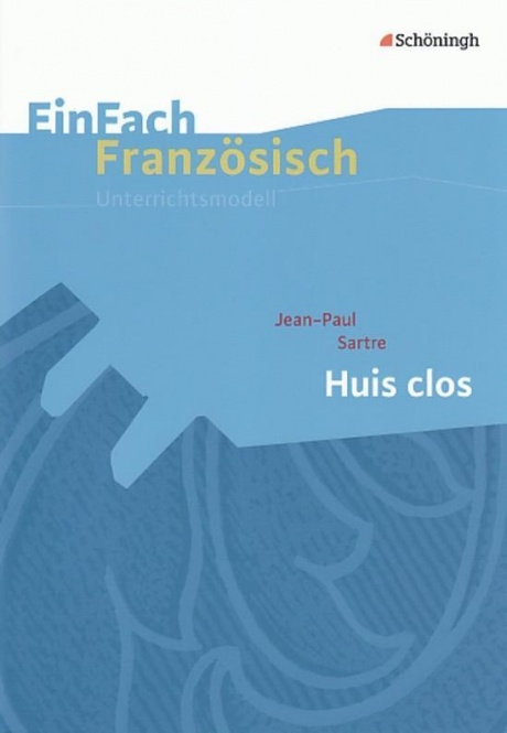 EinFach Französisch - Unterrichtsmodelle. Huis Clos, J.-P. Sartre 