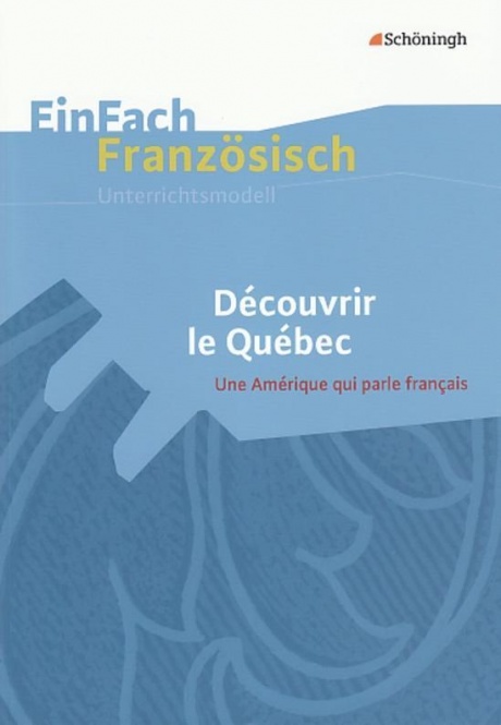 EinFach Französisch - Unterrichtsmodelle. Découvrir le Québec 