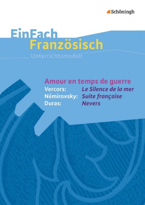 EinFach Französisch - Unterrichtsmodelle. Amour en temps de guerre 