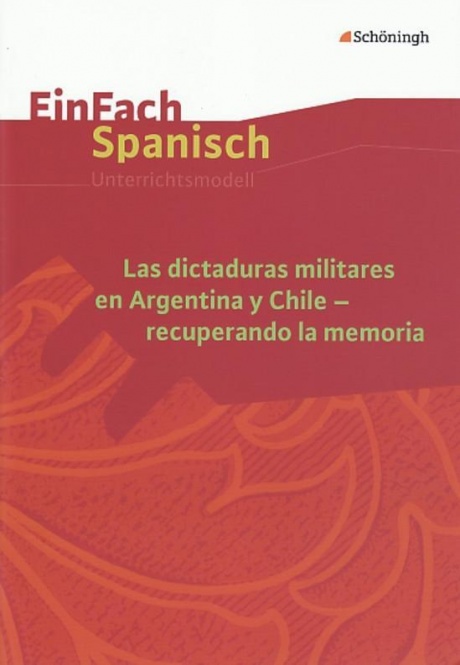 EinFach Spanisch - Unterrichtsmodelle. Las dictaduras militares en Argentina y Chile- 