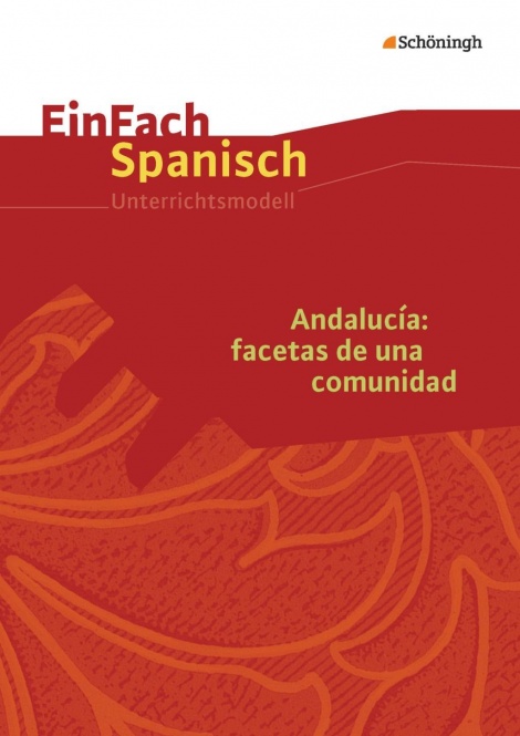 EinFach Spanisch - Unterrichtsmodelle. Andalucía: facetas de una comunidad 