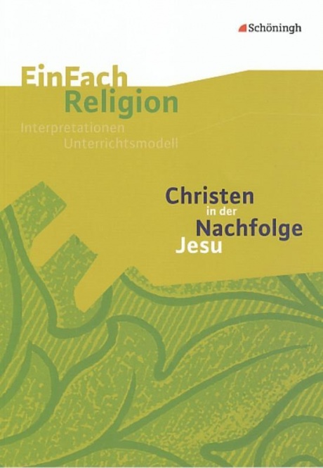 EinFach Religion - Unterrichtsmodelle. Christen in der Nachfolge Jesu 