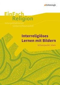 EinFach Religion - Unterrichtsmodelle. Interreligiöses Lernen 