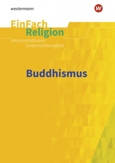 EinFach Religion - Unterrichtsmodelle. Buddhismus 