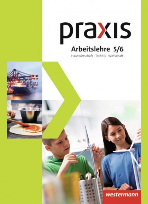 Praxis 5/6. Arbeitslehre. Schülerband. Hauswirtschaft/Technik/Wirtschaft. 