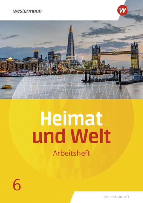 Heimat und Welt 6. Arbeitsheft. Sachsen-Anhalt 