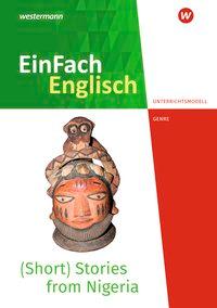 EinFach Englisch - Unterrichtsmodelle. (Short) Stories from Nigeria 