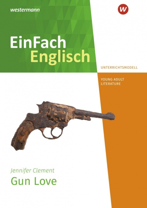 EinFach Englisch - Unterrichtsmodelle. Jennifer Clement, Gun Love 