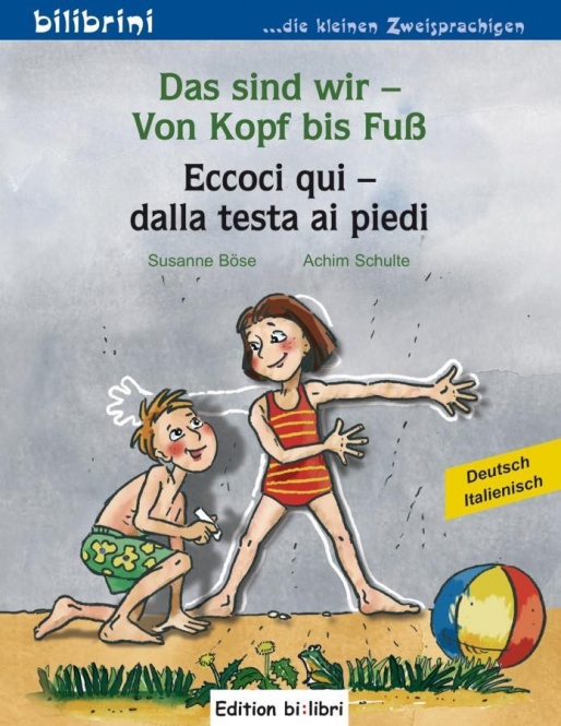 Das sind wir - Von Kopf bis Fuß. Kinderbuch Deutsch-Italienisch 