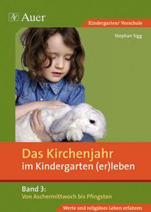 Das Kirchenjahr im Kindergarten (er)leben 03. Von Aschermittwoch bis Pfingsten 